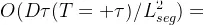 O(D\tau(T+\tau)/L_{seg}^2)