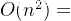 O(n^2)