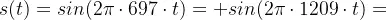 eq?s%28t%29%20%3D%20sin%282%20%5Cpi%20%5Ccdot697%5Ccdot%20t%29&plus;sin%282%5Cpi%5Ccdot%201209%5Ccdot%20t%29