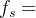 eq?f_%7Bs%7D