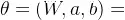 \theta =\left ( W,a,b \right )