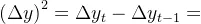 \left ( \Delta y\right )^{2}=\Delta y_{t}-\Delta y_{t-1}