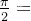 \frac{\pi }{2}