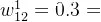 w_{12}^{1}=0.3