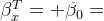 \beta _{x}^{T} + \beta _{0}