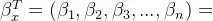 \beta _{x}^{T} = (\beta _{1}, \beta _{2}, \beta _{3}, ... , \beta _{n})