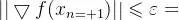 ||\bigtriangledown f(x_{n+1})||\leqslant \varepsilon