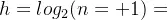 h=log_{2}(n+1)