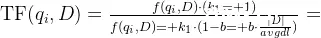 \text{TF}(q_i, D) =\frac{f(q_i,D)\cdot(k_1+1)}{f(q_i,D) + k_1\cdot(1-b+b\cdot\frac{|D|}{avgdl})}