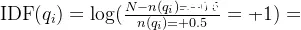 \text{IDF}(q_i) = \log(\frac{N-n(q_i) + 0.5}{n(q_i) + 0.5} + 1)