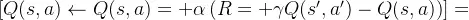 [ Q(s, a) \leftarrow Q(s, a) + \alpha \left( R + \gamma Q(s', a') - Q(s, a) \right) ]