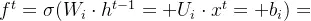 f^{t}=\sigma (W_{i}\cdot h^{t-1}+U_{i}\cdot x^{t}+b_{i})