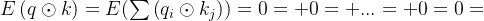 E\left ( q\odot k \right )=E(\sum\left ( q_{i}\odot k _{j}\right ) )=0+0+...+0=0