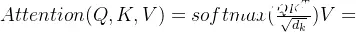 Attention(Q,K,V)=softmax(\frac{QK^{T}}{\sqrt{d_{k}}})V