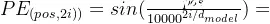 PE_{(pos,2i))}=sin(\frac{pos}{10000^{2i/d_{model}}})