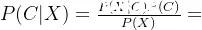 P(C|X)=\frac{P(X|C)P(C)}{P(X)}