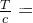 \frac{T}{c}