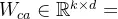 W_{ca} \in \mathbb{R}^{k \times d}