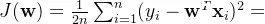 J(\mathbf{w}) = \frac{1}{2n} \sum_{i=1}^{n} (y_i - \mathbf{w}^T \mathbf{x}_i)^2